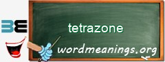 WordMeaning blackboard for tetrazone